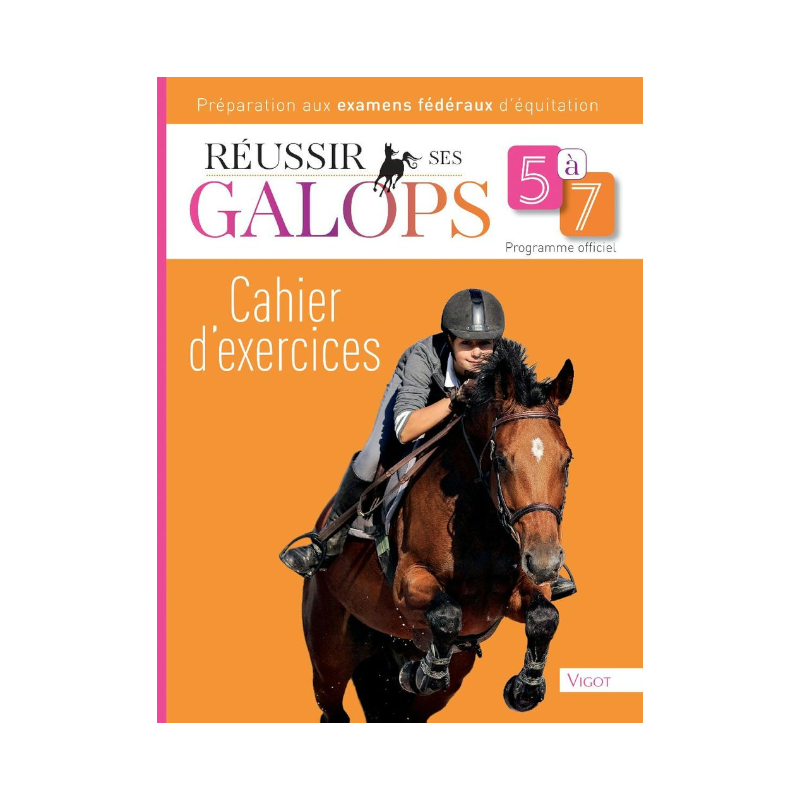 Vigot - Cahier d'exercices réussir ses galops 5 à 7